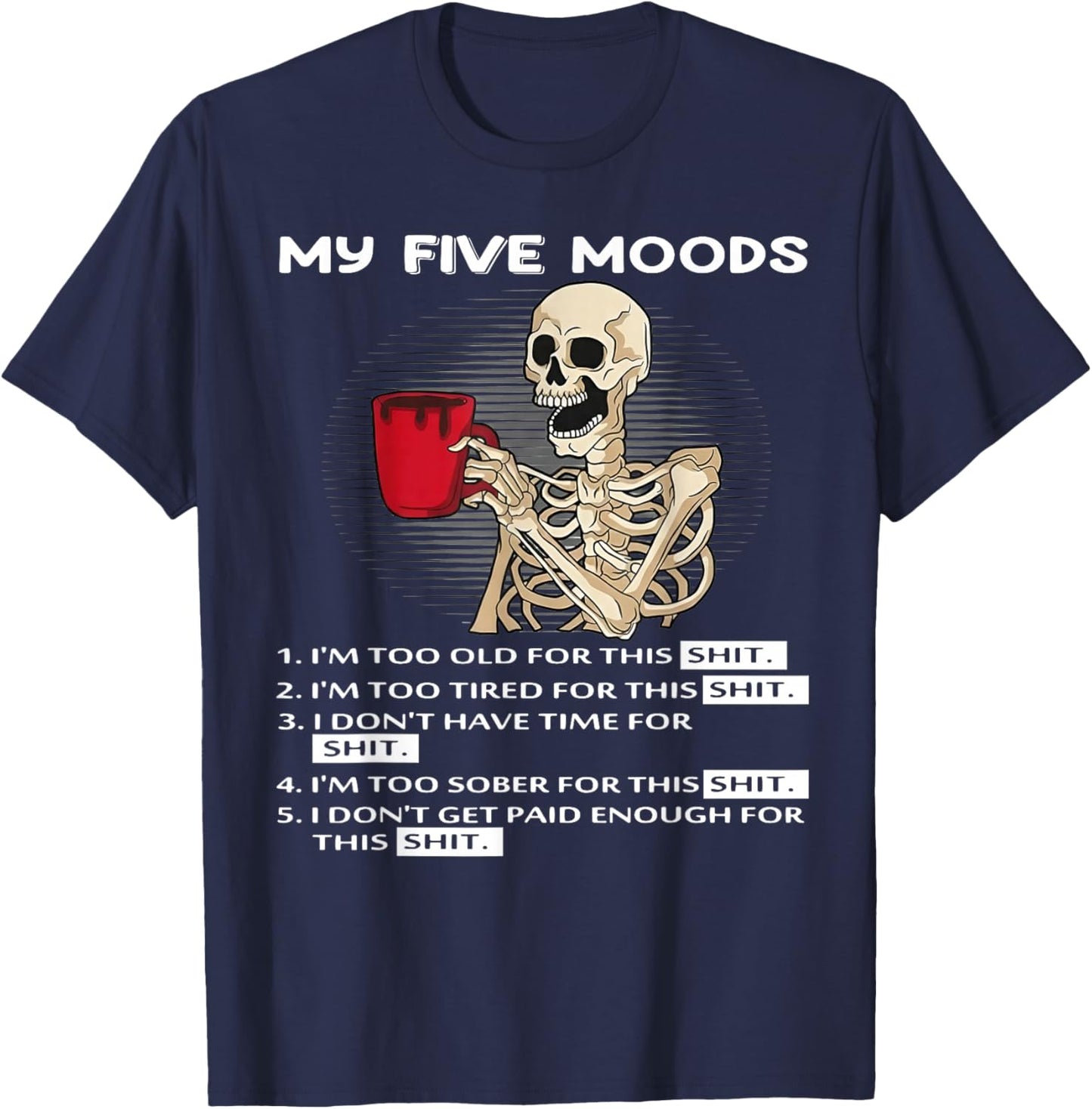 Skeleton My Five Moods 1. I'm Too Old for This Shit T-Shirt - T-Shirt | Navy