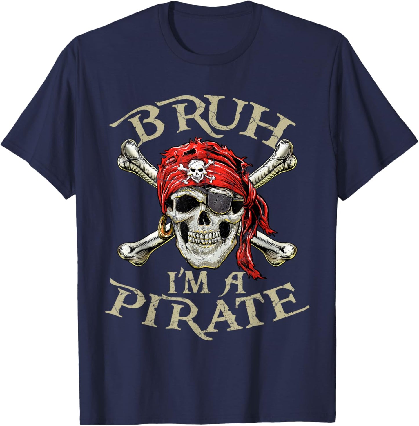 Skull and Crossbones Bruh I'm a Pirate T-Shirt - T-Shirt | Navy