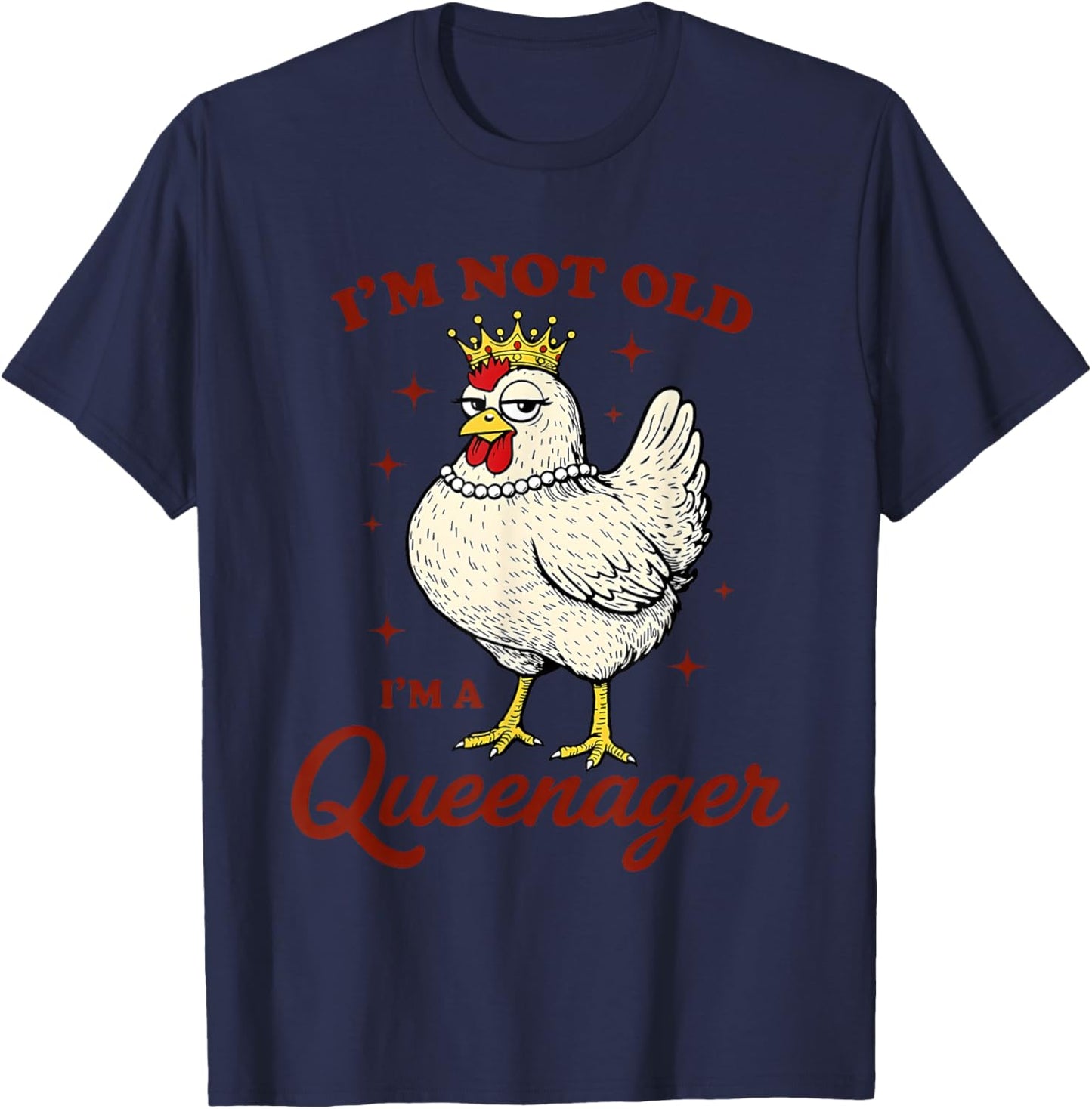 Chicken I'm Not Old I'm A Queenager T-Shirt - T-Shirt | Navy