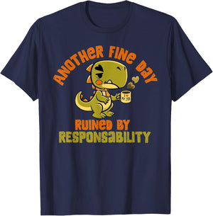 Dinosaur Another Fine Day Ruined by Responsibility T-Shirt - T-Shirt | Navy