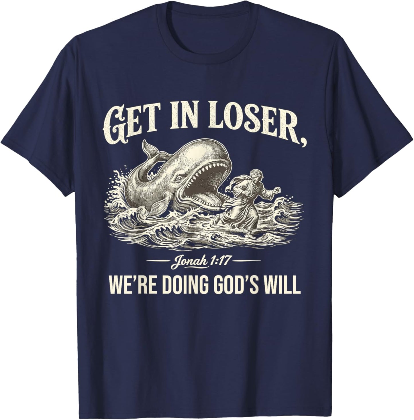 Get in Loser We're Doing God's Will Funny Christian Bible T-Shirt - T-Shirt | Navy