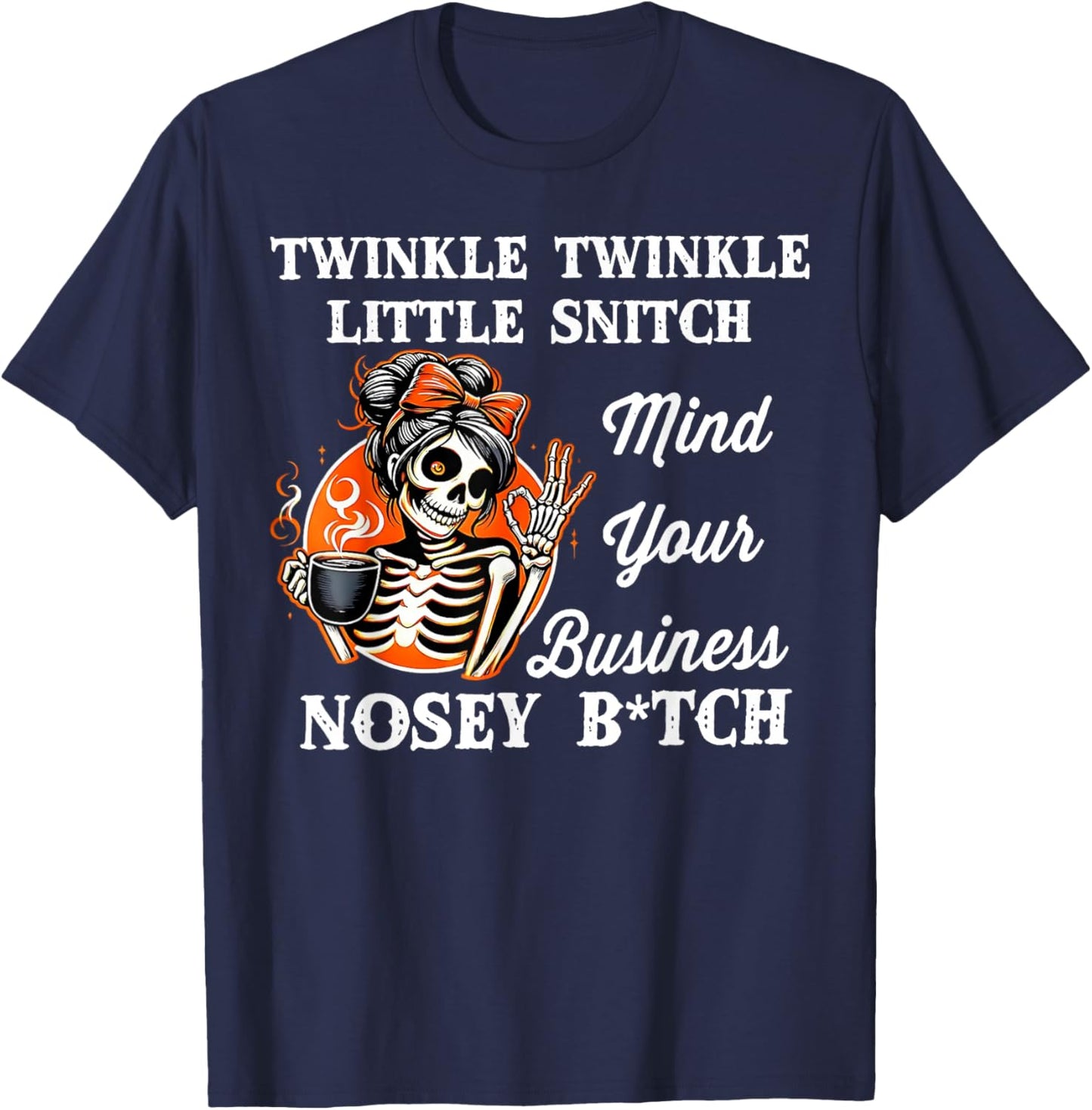 Twinkle Twinkle Little Snitch Mind Your Business Nosy Bitch T-Shirt - T-Shirt | Navy