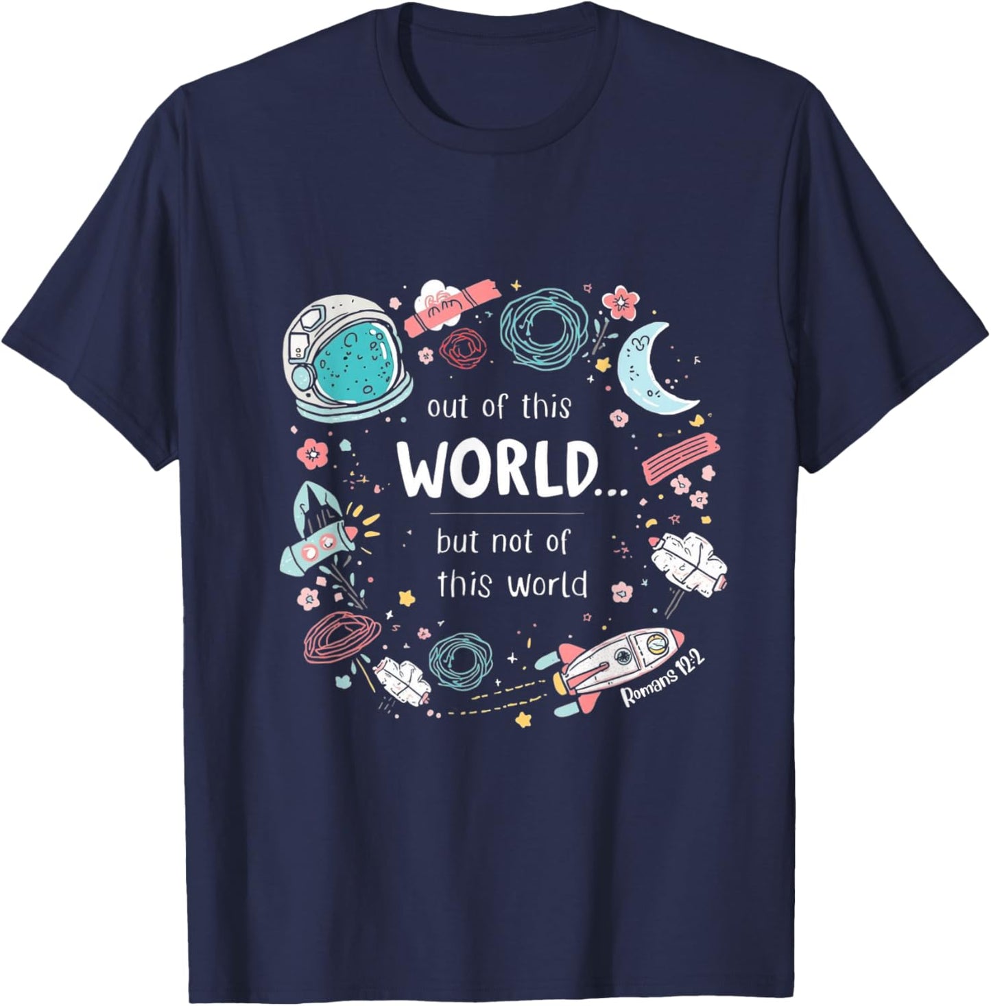 Cute Out of This World (ROM 12:2) Space T-Shirt - T-Shirt | Navy