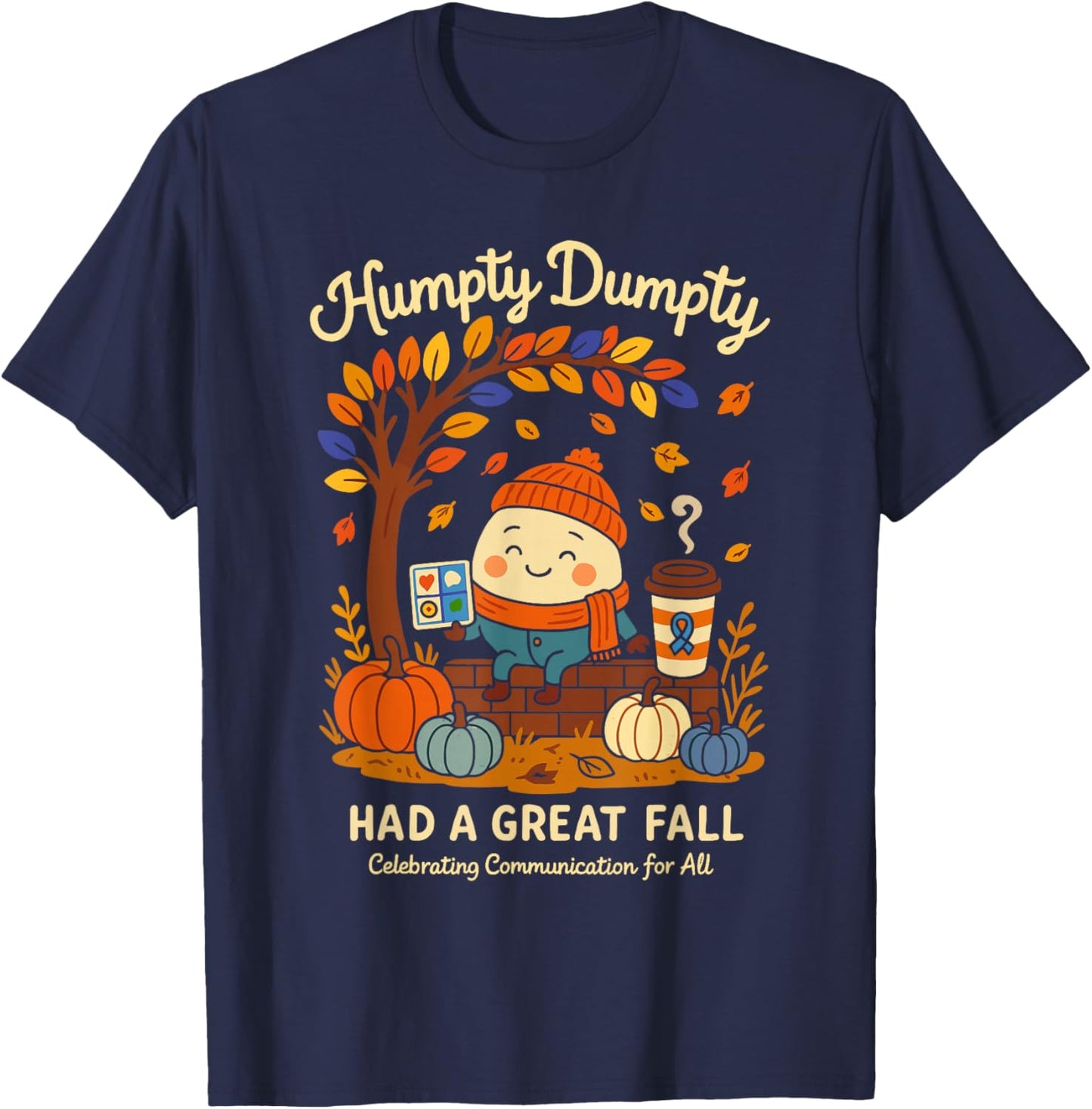 Humpty Dumpty Had A Great Fall AAC Awareness Speech Therapy T-Shirt - T-Shirt | Navy