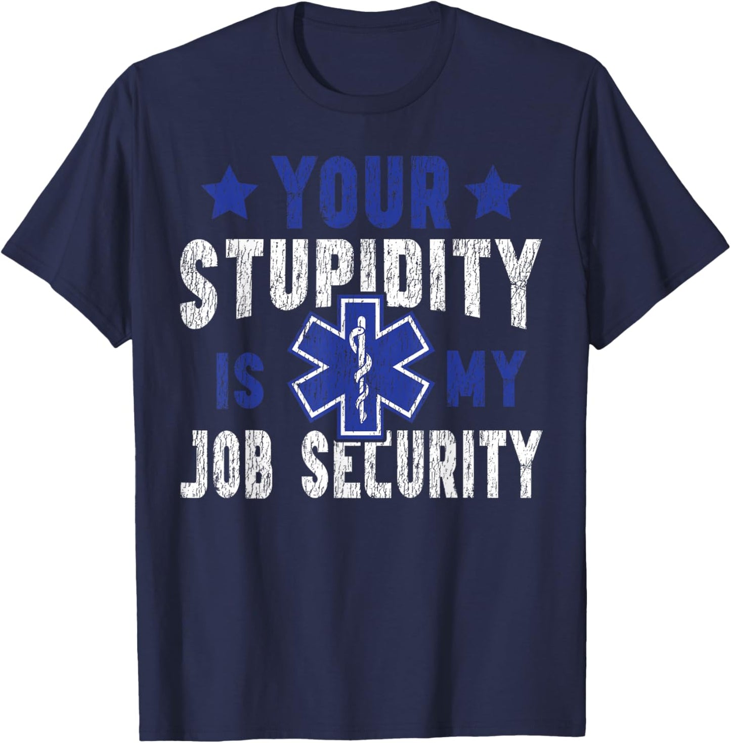 EMT EMS Paramedic AMR Sarcastic Your Stupidity is My Job T-Shirt - T-Shirt | Navy