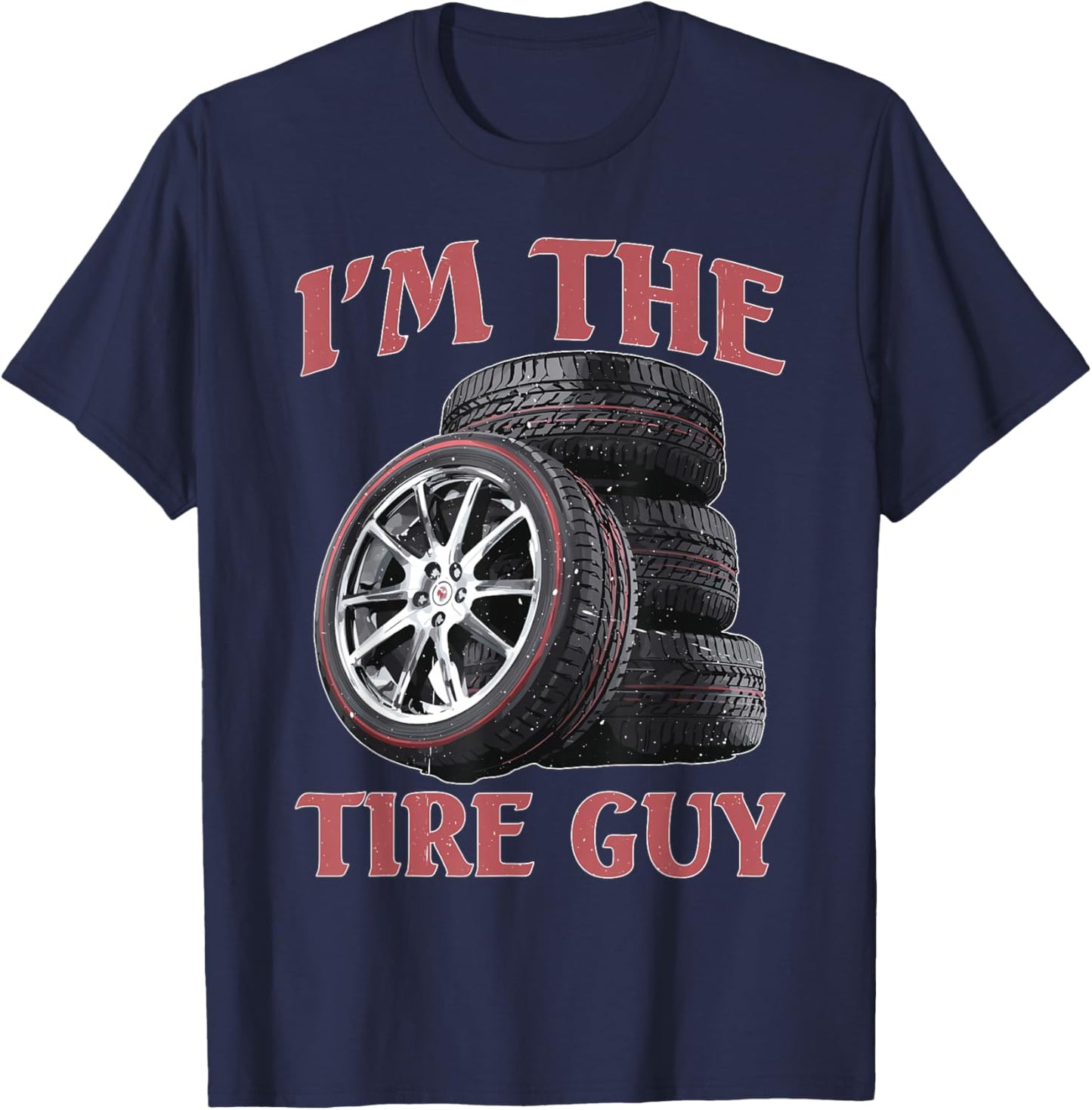 I'm The Tire Guy Mechanic Repair T-Shirt - T-Shirt | Navy