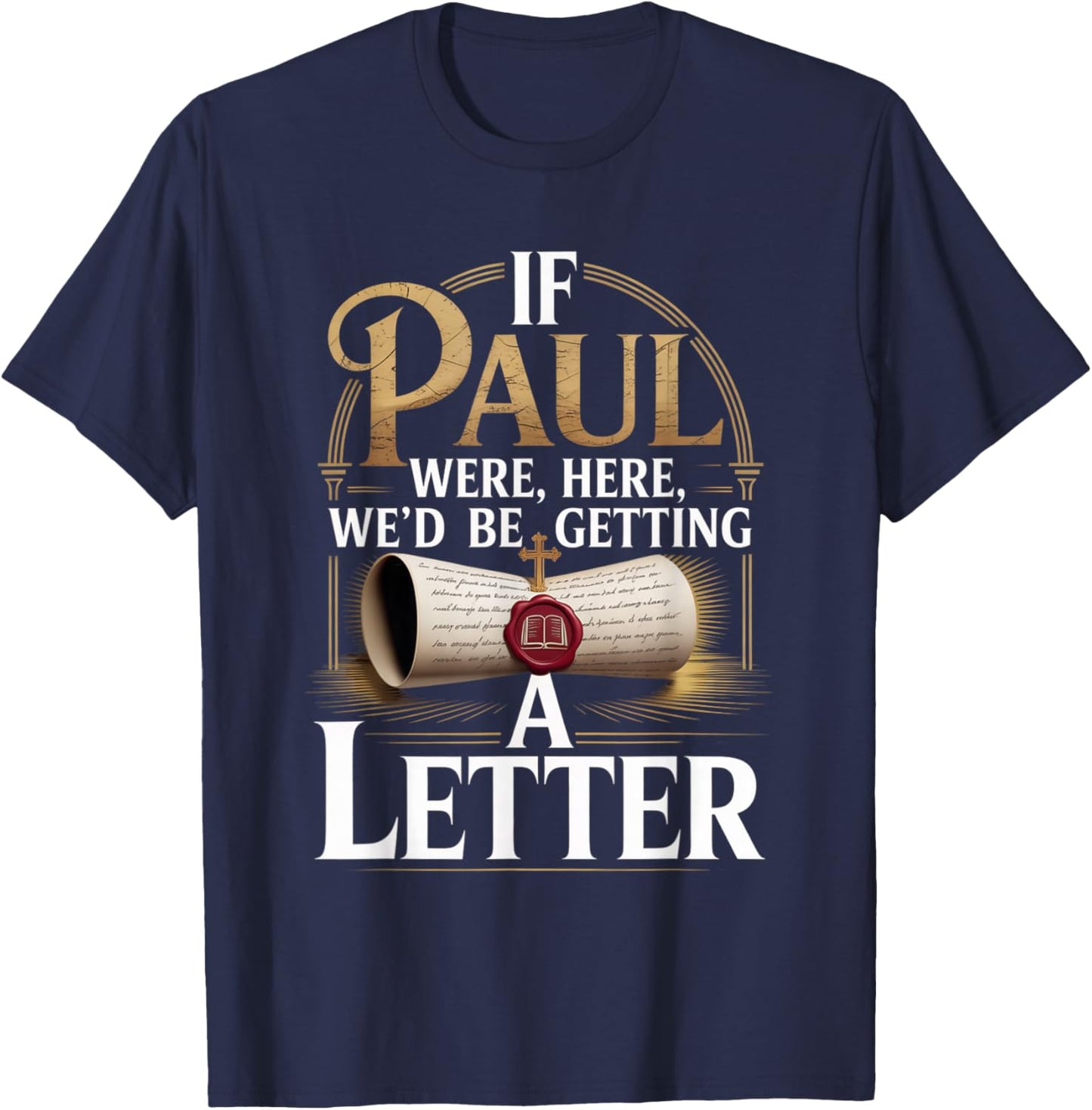 If Paul were Here We'd Be Getting A Letter Faith Quote T-Shirt - T-Shirt | Navy