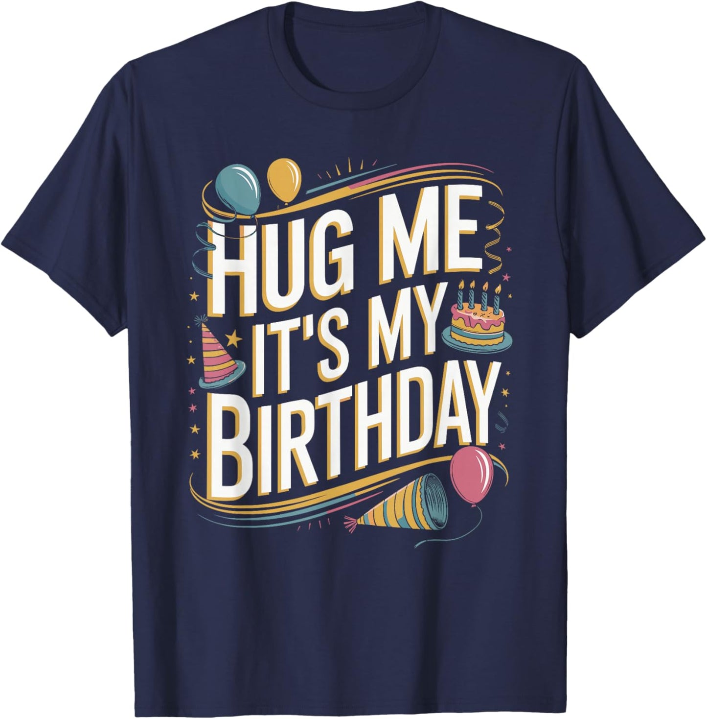 Hug Me It's My Birthday Funny Quote T-Shirt - T-Shirt | Navy