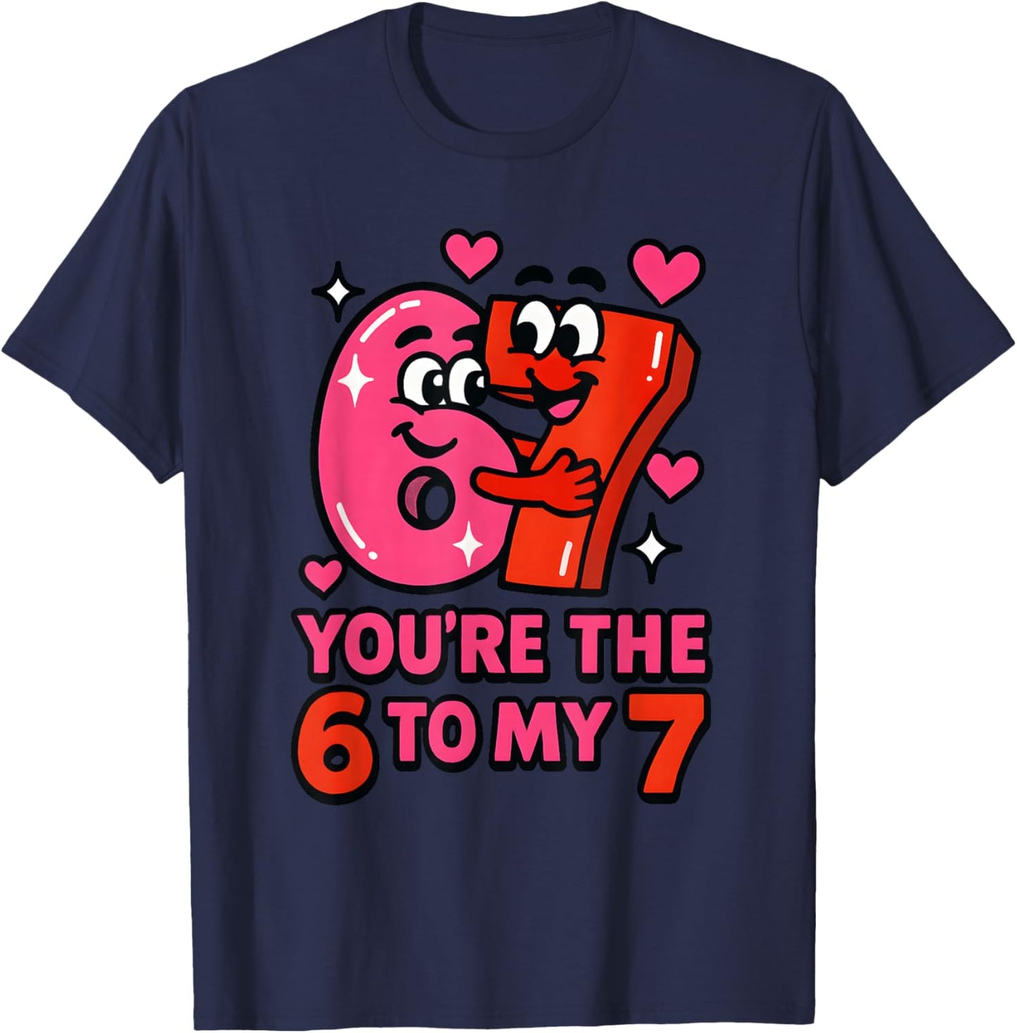 Funny Valentines Day You're The Six to My Seven 6-7 Meme 67 T-Shirt - T-Shirt | Navy