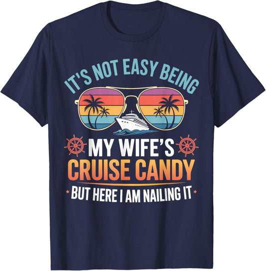 Its Not Easy Being My Wifes Cruise Candy but I am Nailing it T-Shirt - T-Shirt | Navy
