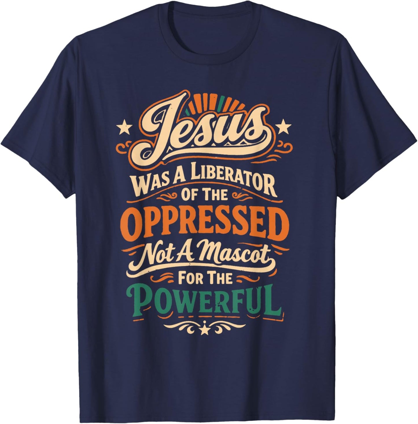Jesus was A Liberator of The Oppressed Not A Mascot for The T-Shirt - T-Shirt | Navy