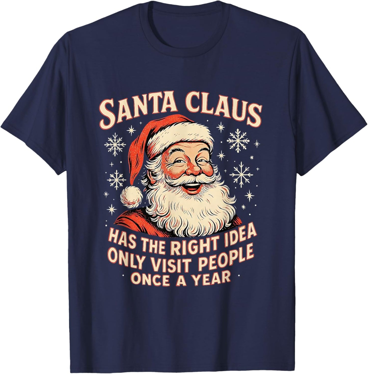 Santa Claus Has The Right Idea Visit People Once Year T-Shirt - T-Shirt | Navy