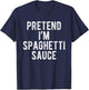 Pretend I’m Spaghetti Sauce Funny Costume Lazy Halloween T-Shirt - T-Shirt | Navy
