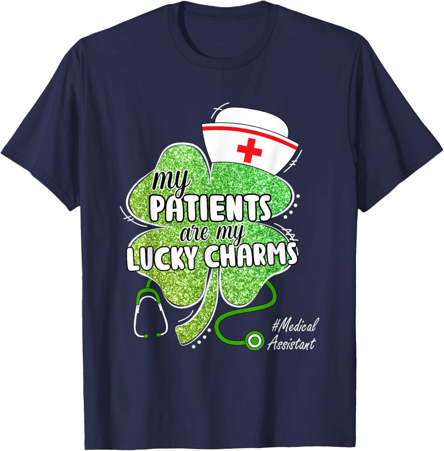 St Patrick's Day Patients are Lucky Charms Medical Assistant T-Shirt - T-Shirt | Navy