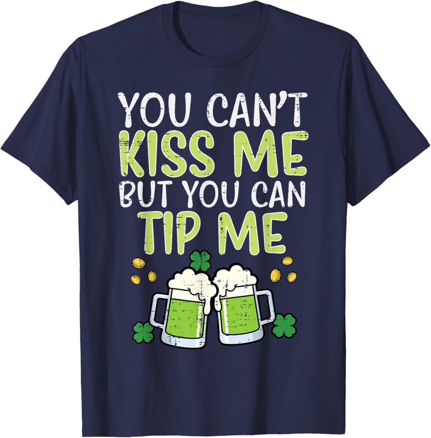 St Patricks Day Cant Kiss But Can Tip Saint Pattys Waiter T-Shirt - T-Shirt | Navy