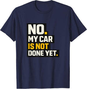 No, My Car is Not Done Yet - Funny Project Car Mechanic T-Shirt - T-Shirt | Navy