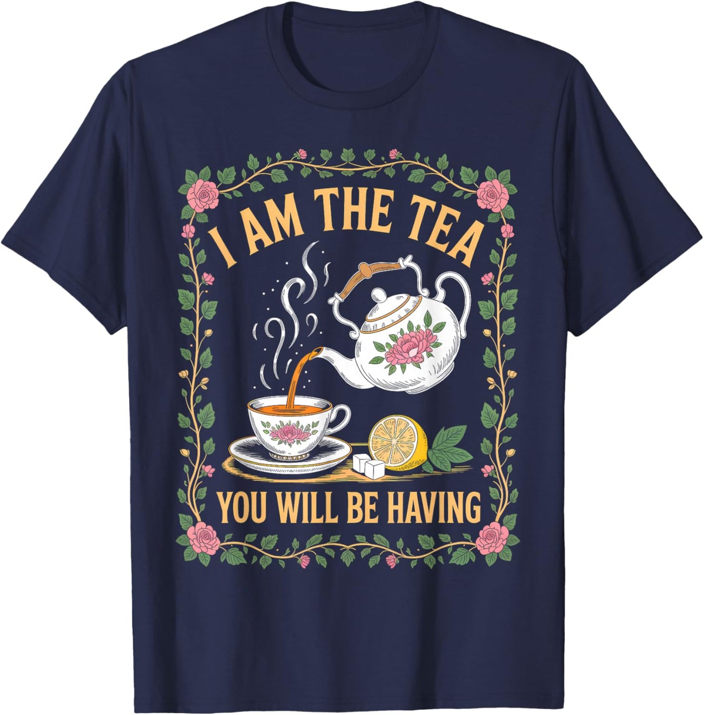 I Am The Tea You Will Be Having Funny British Tea Lover T-Shirt - T-Shirt | Navy