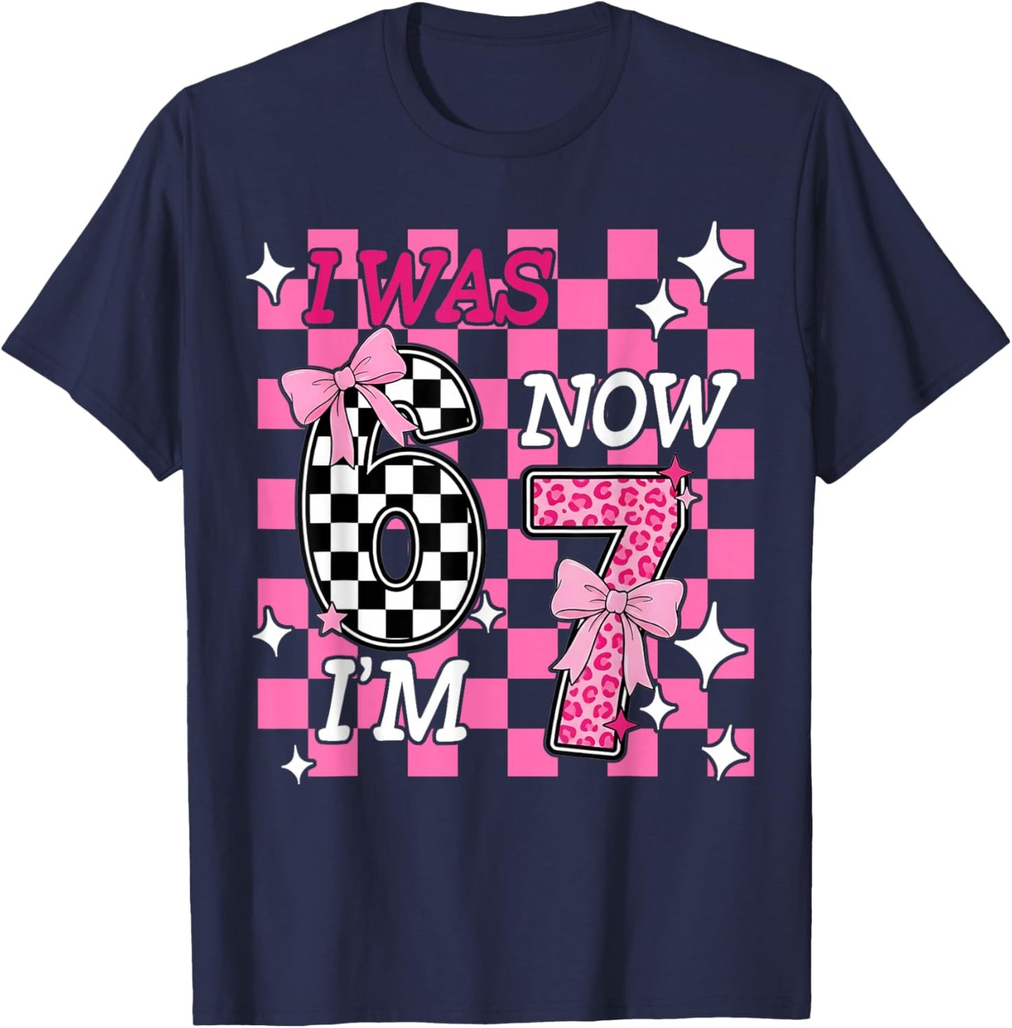 Pink Checkered I was 6 Now I'm 7 Funny 67 Birthday Girl Bows T-Shirt - T-Shirt | Navy