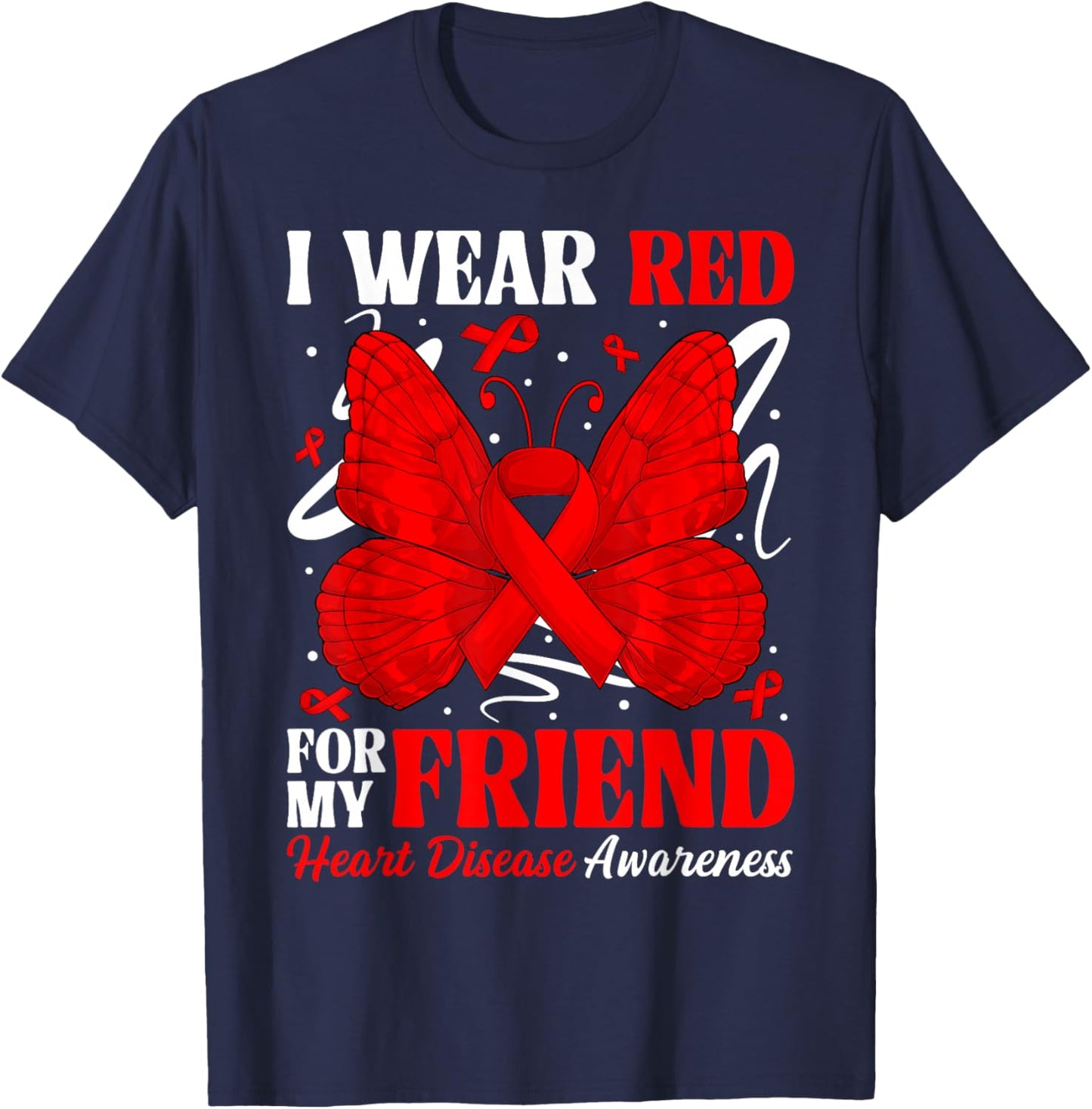 I Wear Red for My Friend Heart Disease Awareness Day Butterf T-Shirt - T-Shirt | Navy