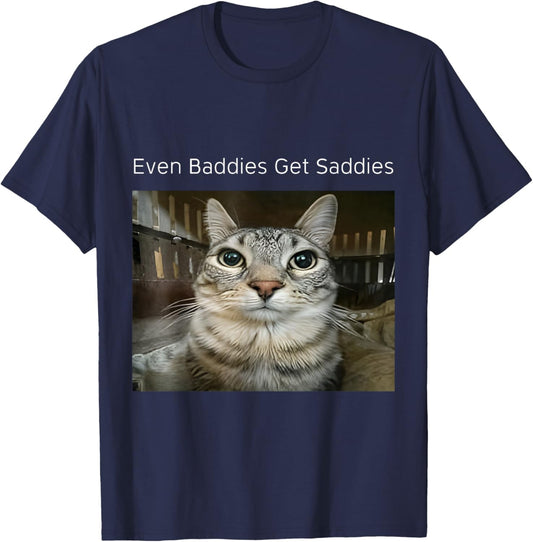 Even Baddies Get Saddies Funny Cat Meme Unhinged T-Shirt - T-Shirt | Navy