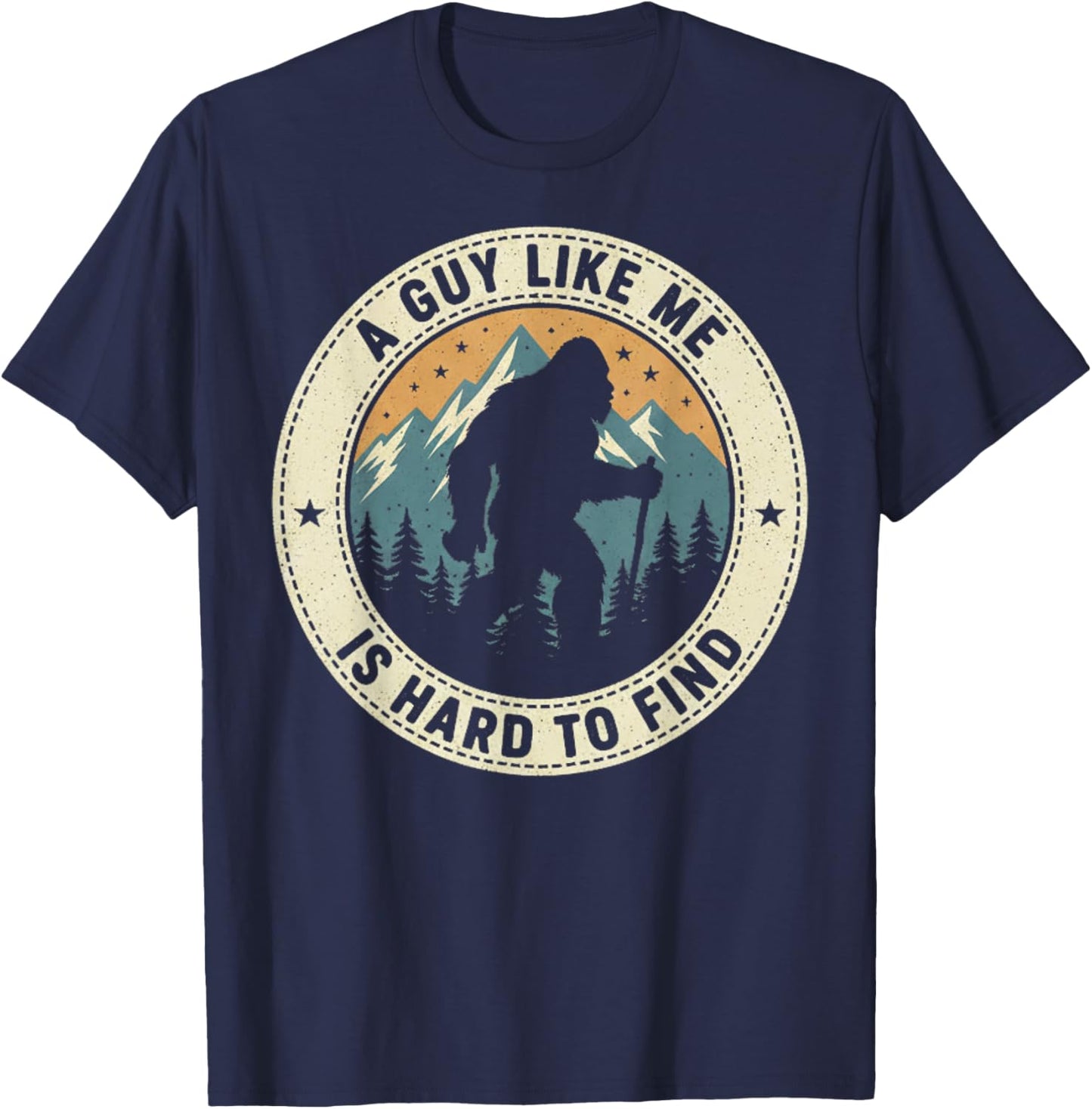 A Guy Like Me is Hard to Find Funny Bigfoot Forest Hiking T-Shirt - T-Shirt | Navy