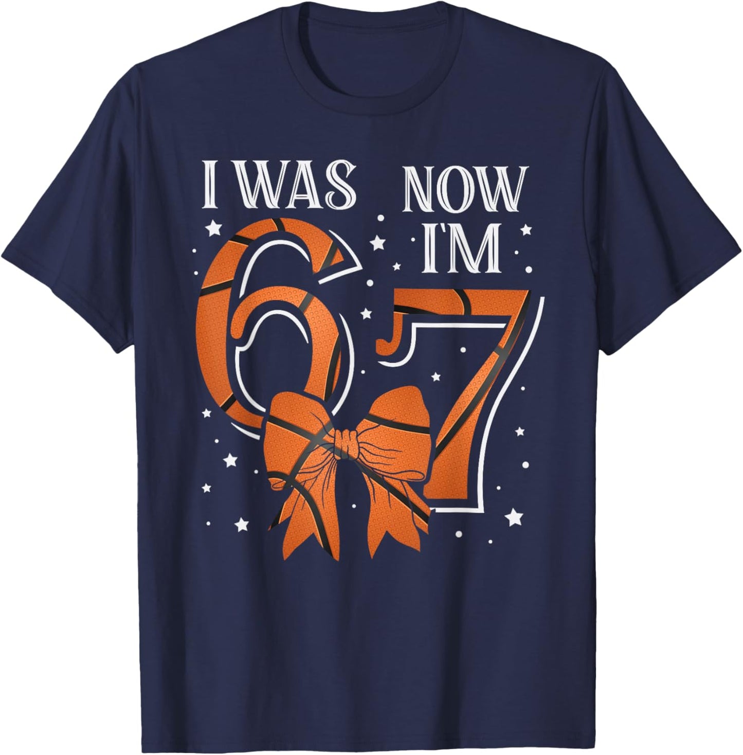 Funny67 Six Seven Girl Birthday Basketball I was 6 Now I'm 7 T-Shirt - T-Shirt | Navy