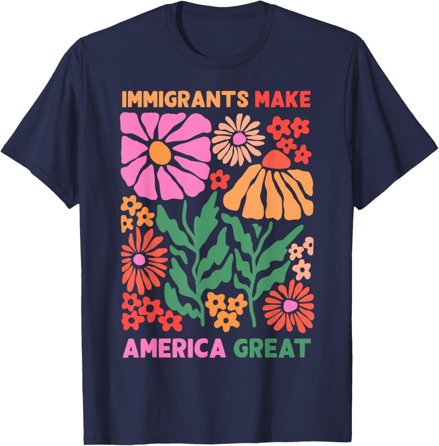 Immigrants Make America Great Human Rights Pro Immigrants T-Shirt - T-Shirt | Navy