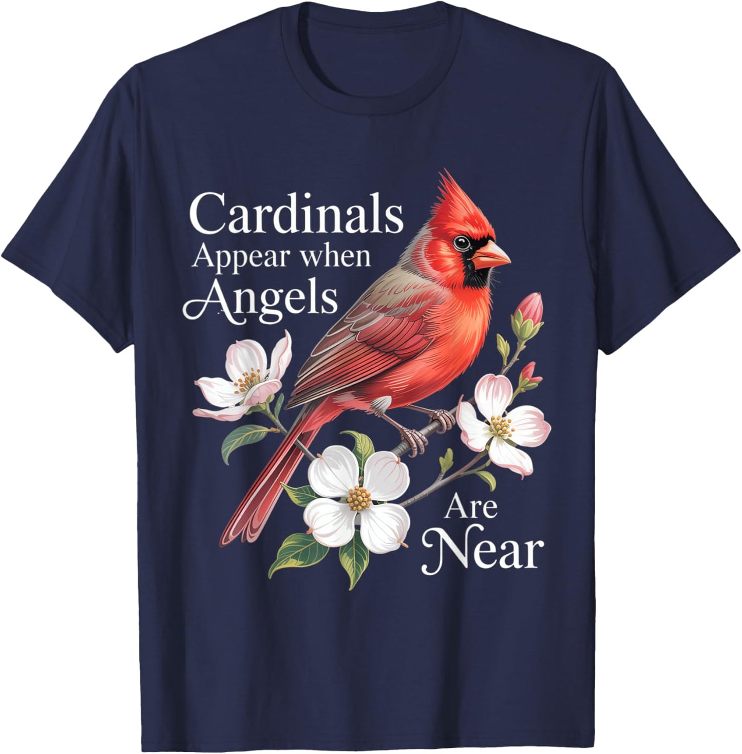 Cardinals Appear When Angels are Near Bird Lover T-Shirt - T-Shirt | Navy