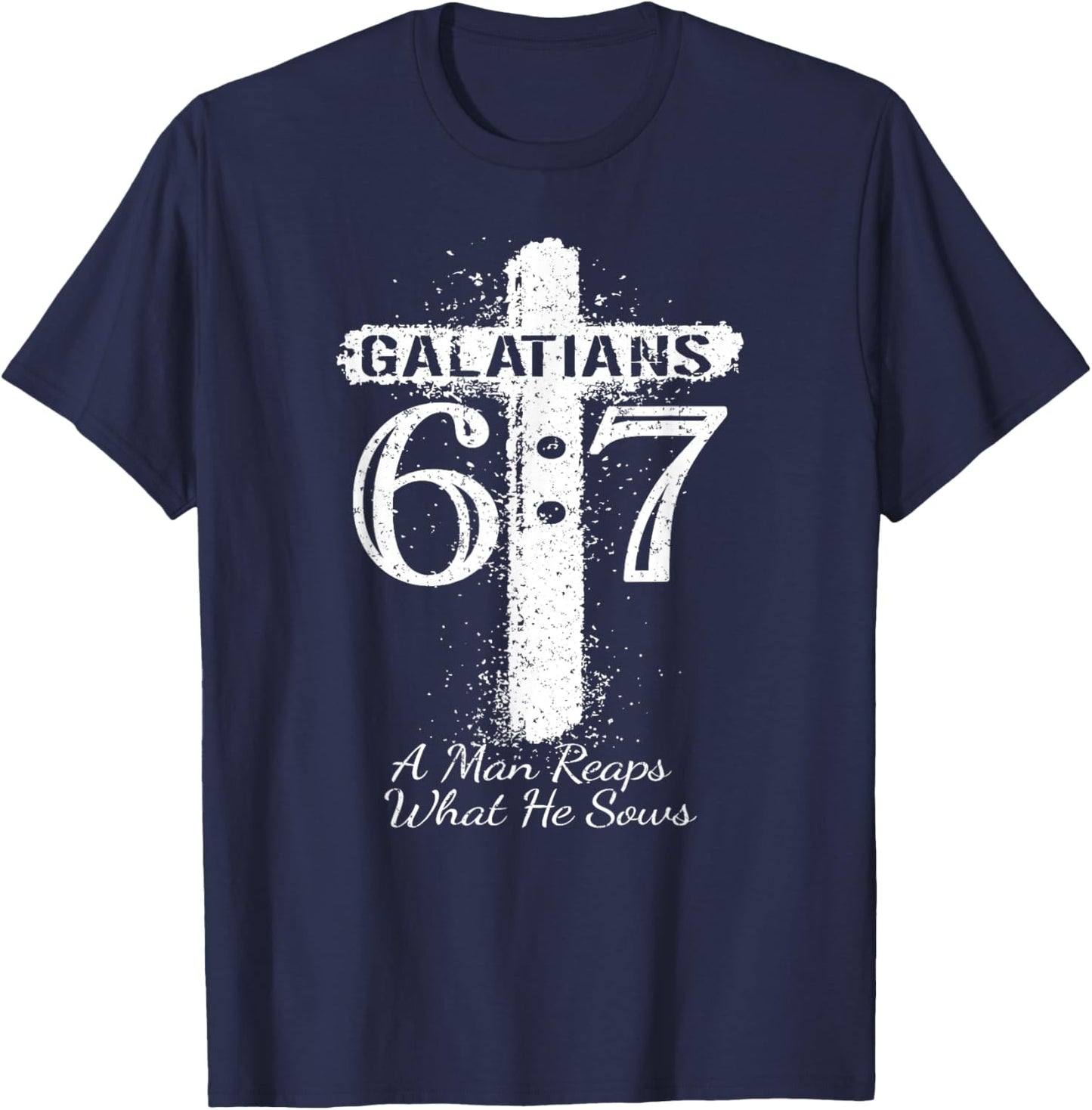Christian Saying Scripture GALATIANS 6 7 REAPS What HE SOWS T-Shirt - T-Shirt | Navy
