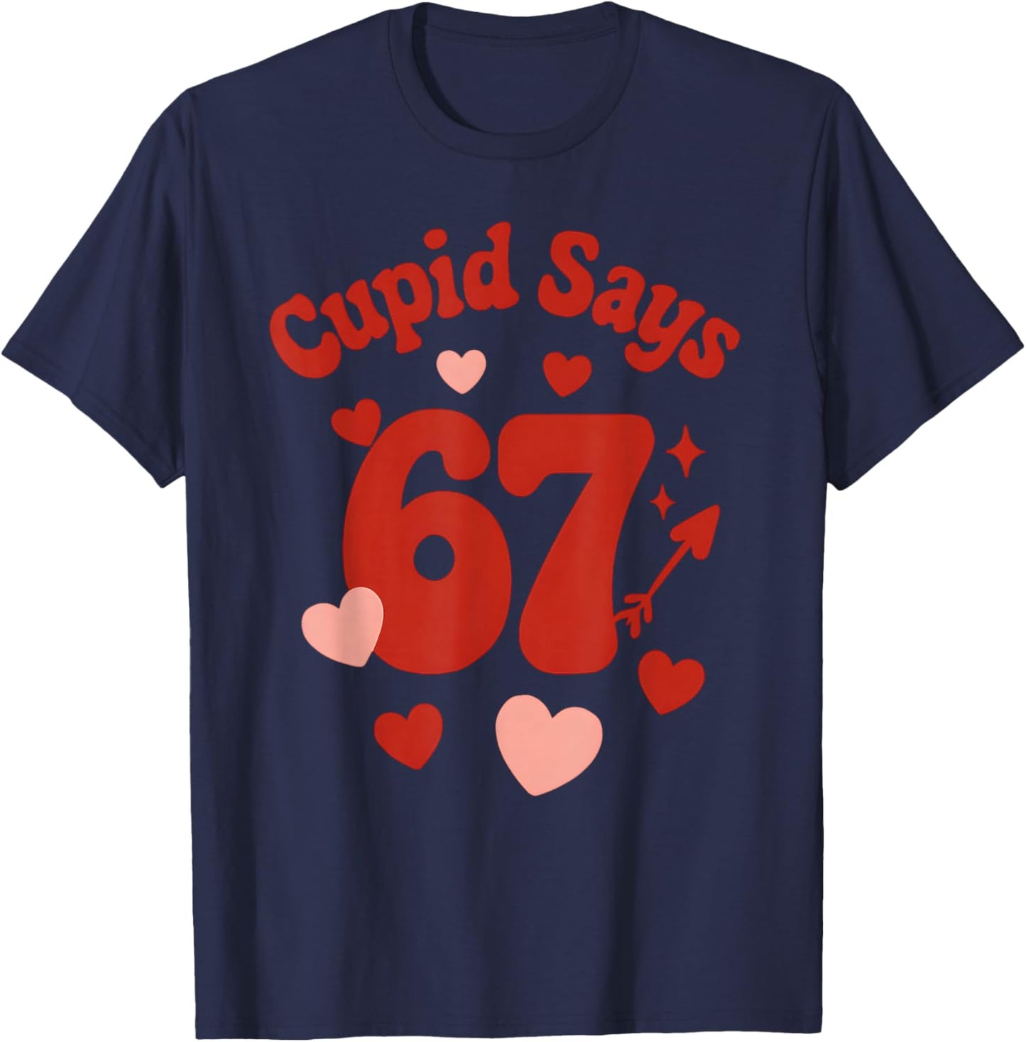 Valentine's Day, Get This Funny Cupid Says 67 Six Seven 6-7 T-Shirt - T-Shirt | Navy