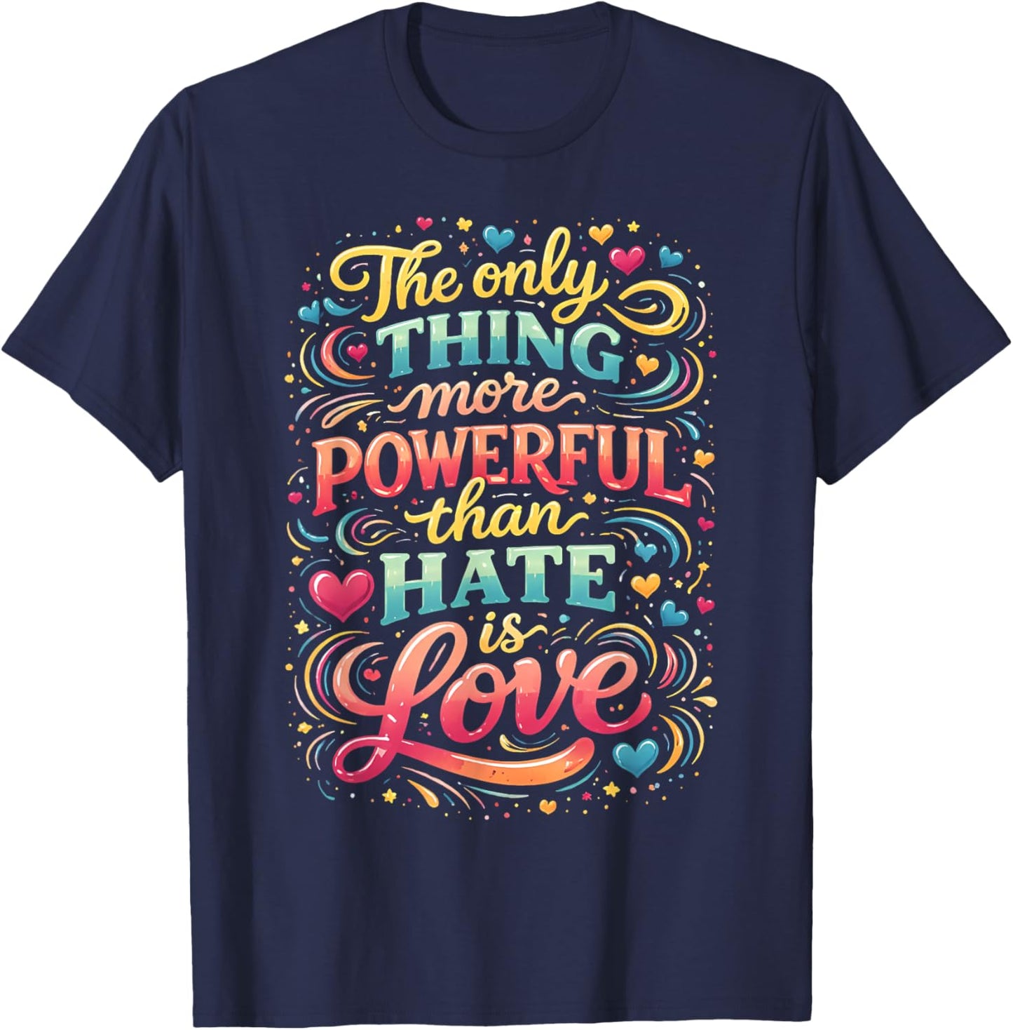 The only Thing More Powerful Than Hate is Love T-Shirt - T-Shirt | Navy
