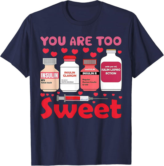 You are Too Sweet Valentine Nurse Insulin Diabetes Humor T-Shirt - T-Shirt | Navy