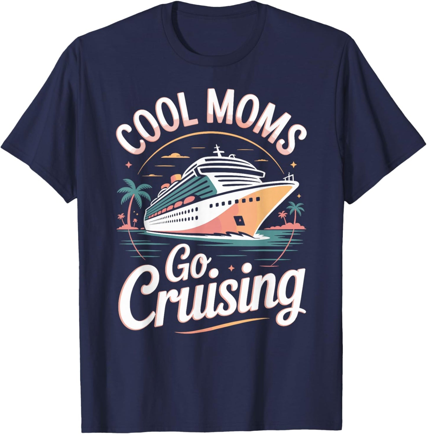 Cool Moms Go Cruising Family Cruise Vacation T-Shirt - T-Shirt | Navy