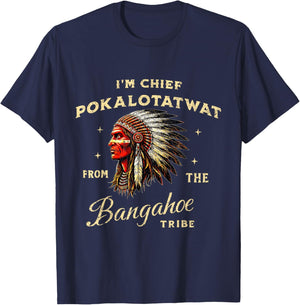 I'm Chief Pokalotatwat from The Tribe Native American Land T-Shirt - T-Shirt | Navy