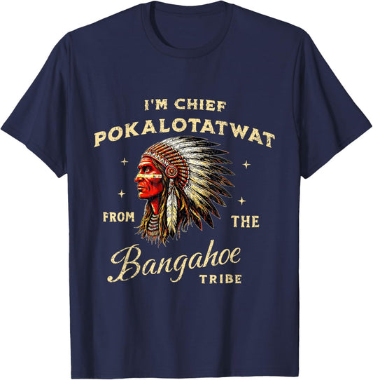 I'm Chief Pokalotatwat from The Tribe Native American Land T-Shirt - T-Shirt | Navy