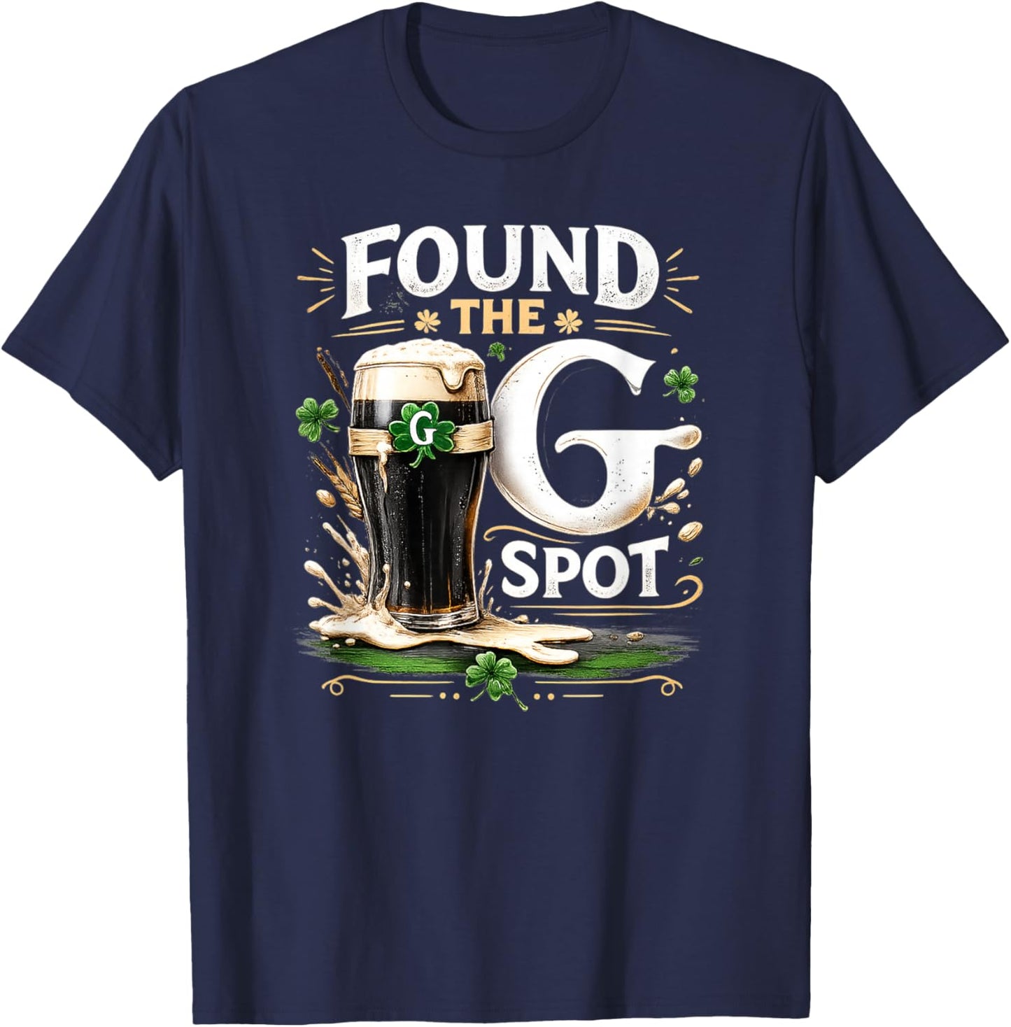 Found The G Spot Funny St Patricks Beer T-Shirt - T-Shirt | Navy