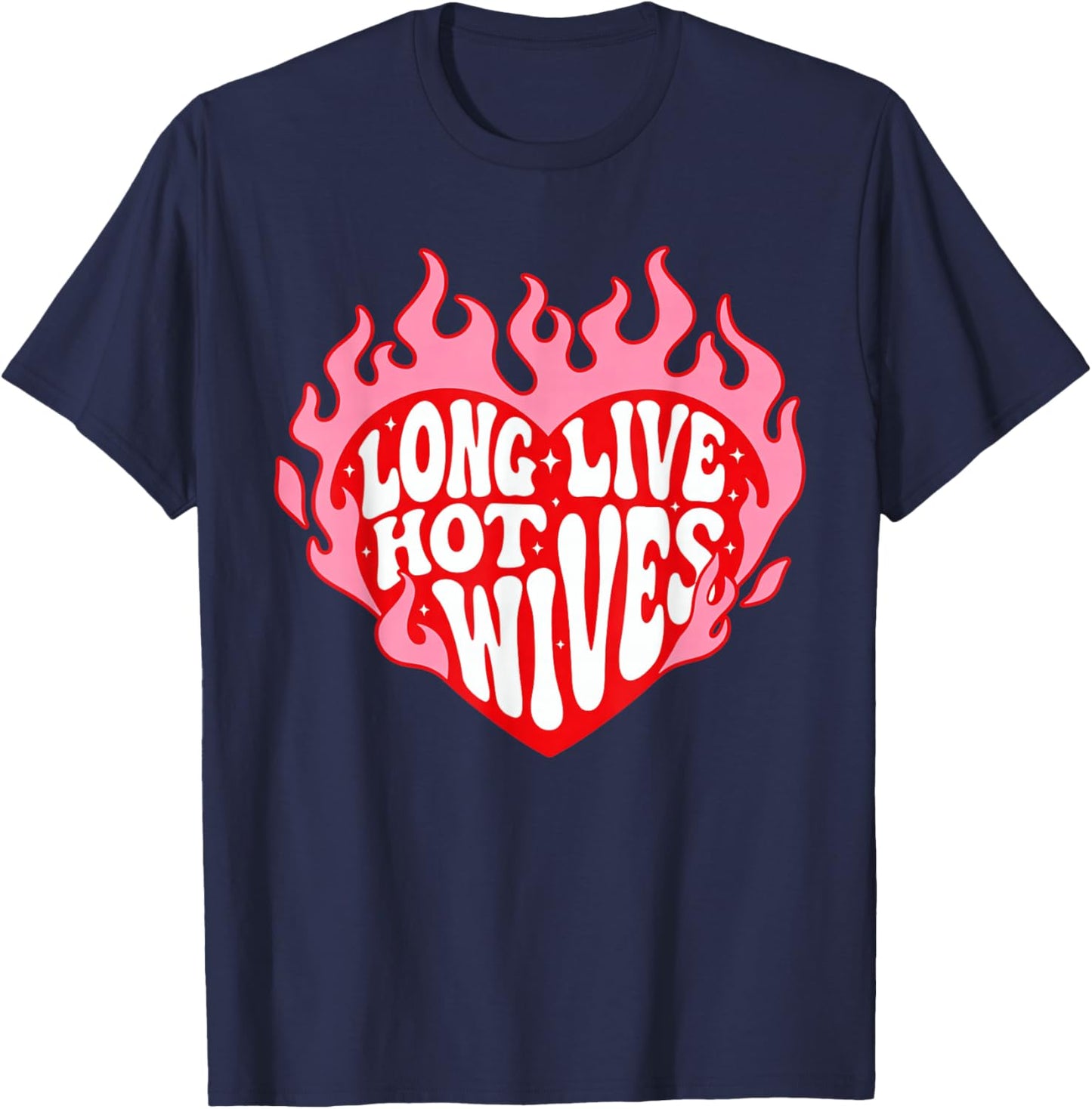 Long Live Hot Wives Funny Relationship Humor T-Shirt - T-Shirt | Navy