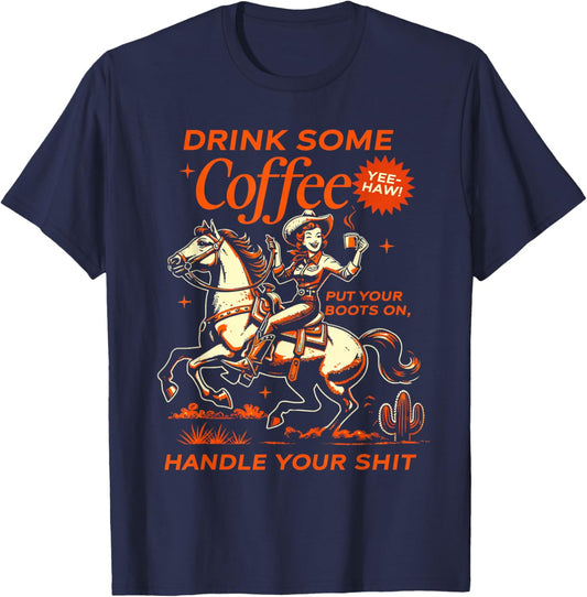 Drink Some Coffee Put Your Boots On Handle It T-Shirt - T-Shirt | Navy