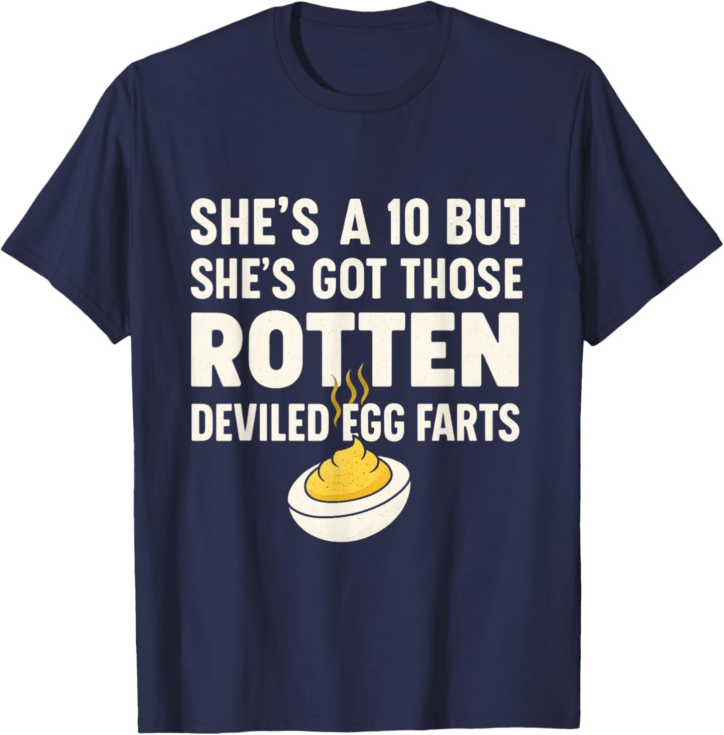Funny She's A 10 But Shes Got Those Rotten Deviled Egg Farts T-Shirt - T-Shirt | Navy
