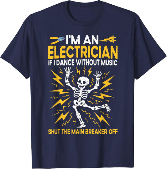 Electrician, I'm an Electrician If I Dance Without Music T-Shirt - T-Shirt | Navy