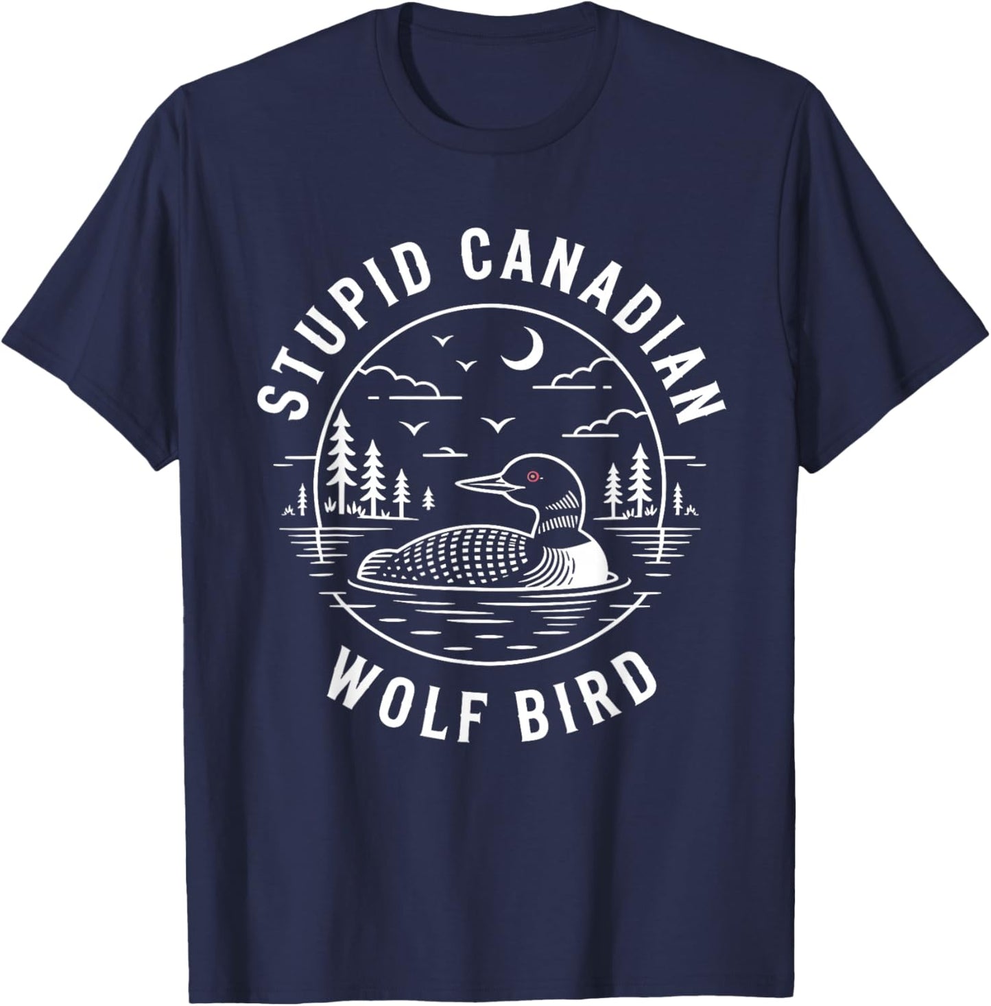 Funny Stupid Canadian Wolf Bird Loon Animal Wildlife Art T-Shirt - T-Shirt | Navy