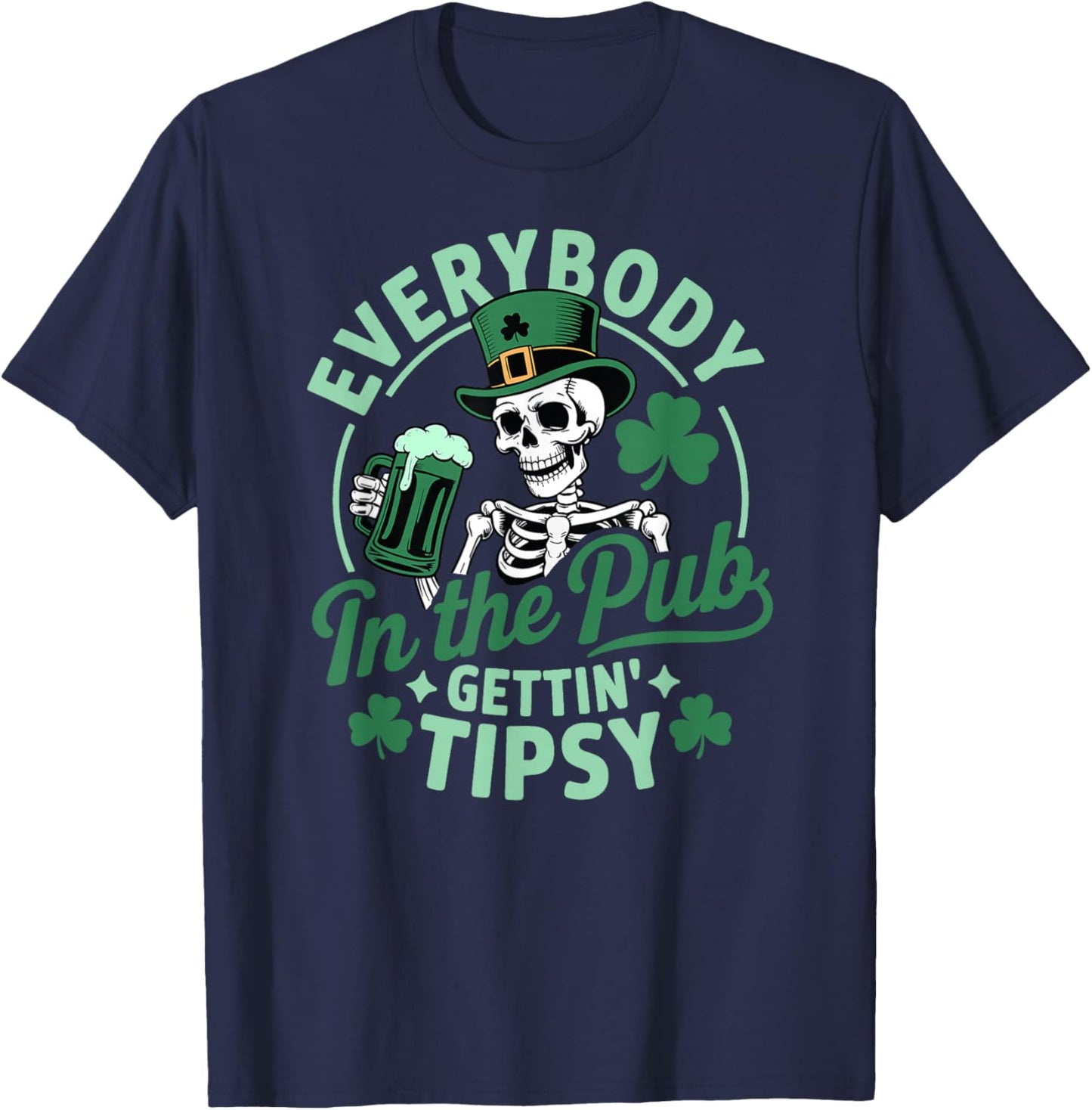Everybody in The Pub Gettin’ Tipsy Funny St Patrick’s Design T-Shirt - T-Shirt | Navy