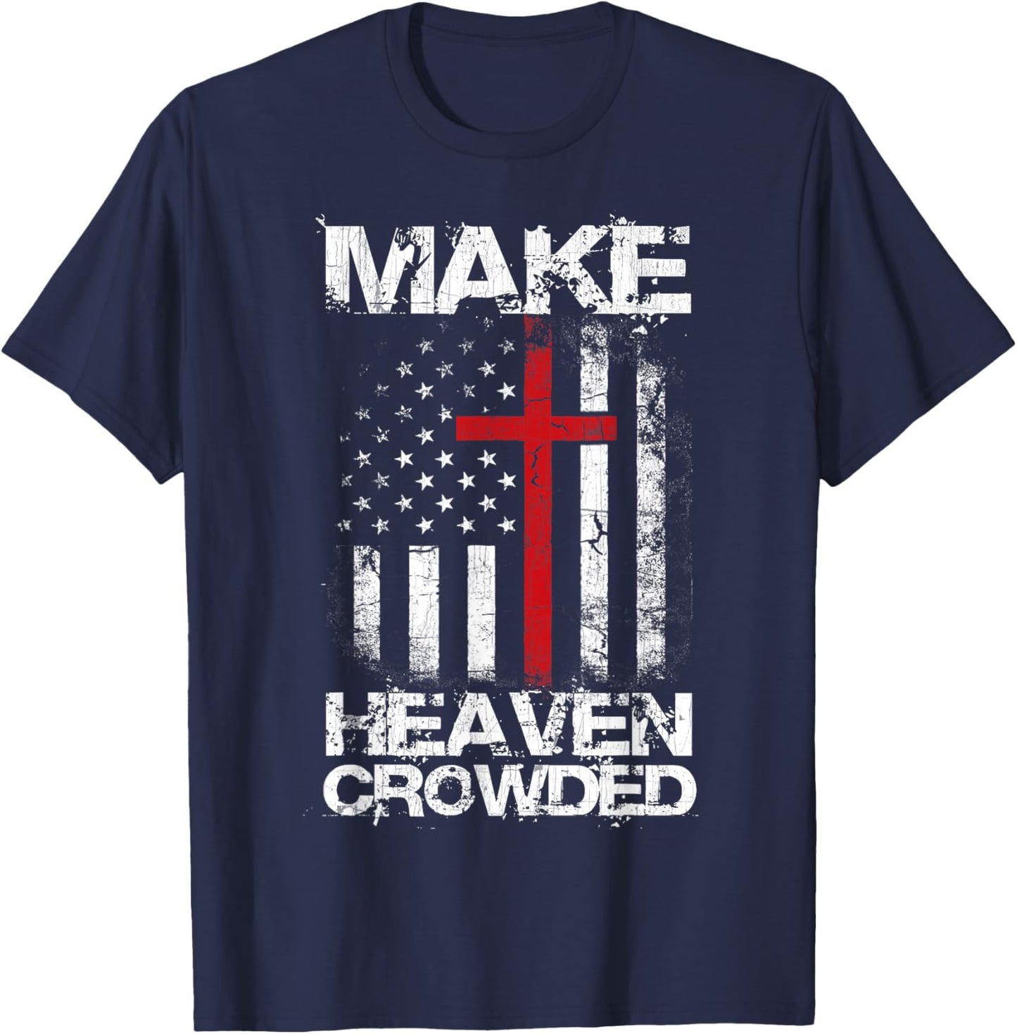Make Heaven Crowded American Flag Patriotic Christian Faith T-Shirt - T-Shirt | Navy