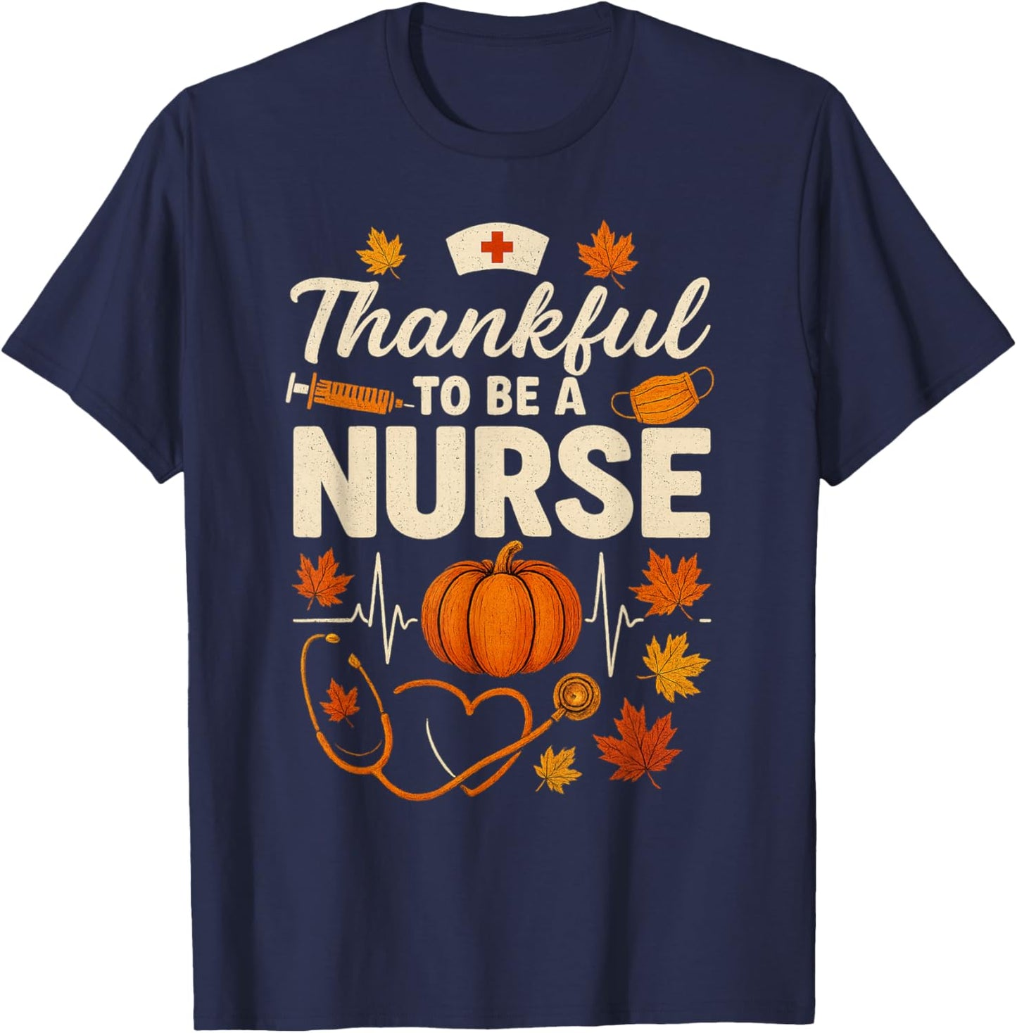 Thankful to Be A Nurse Thanksgiving Scrub Top Fall Rn T-Shirt - T-Shirt | Navy