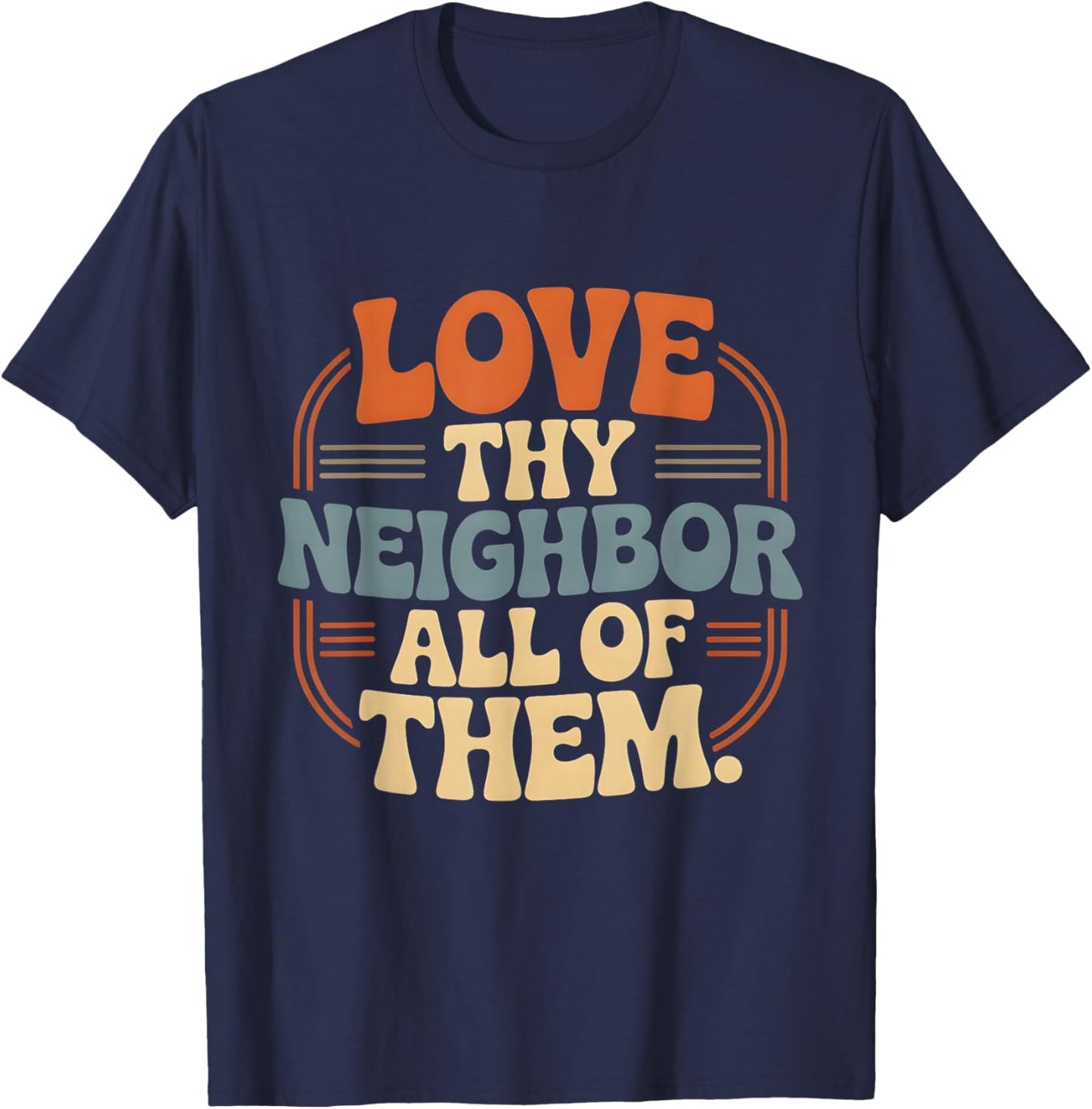 Love Thy Neighbor All of Them T-Shirt - T-Shirt | Navy