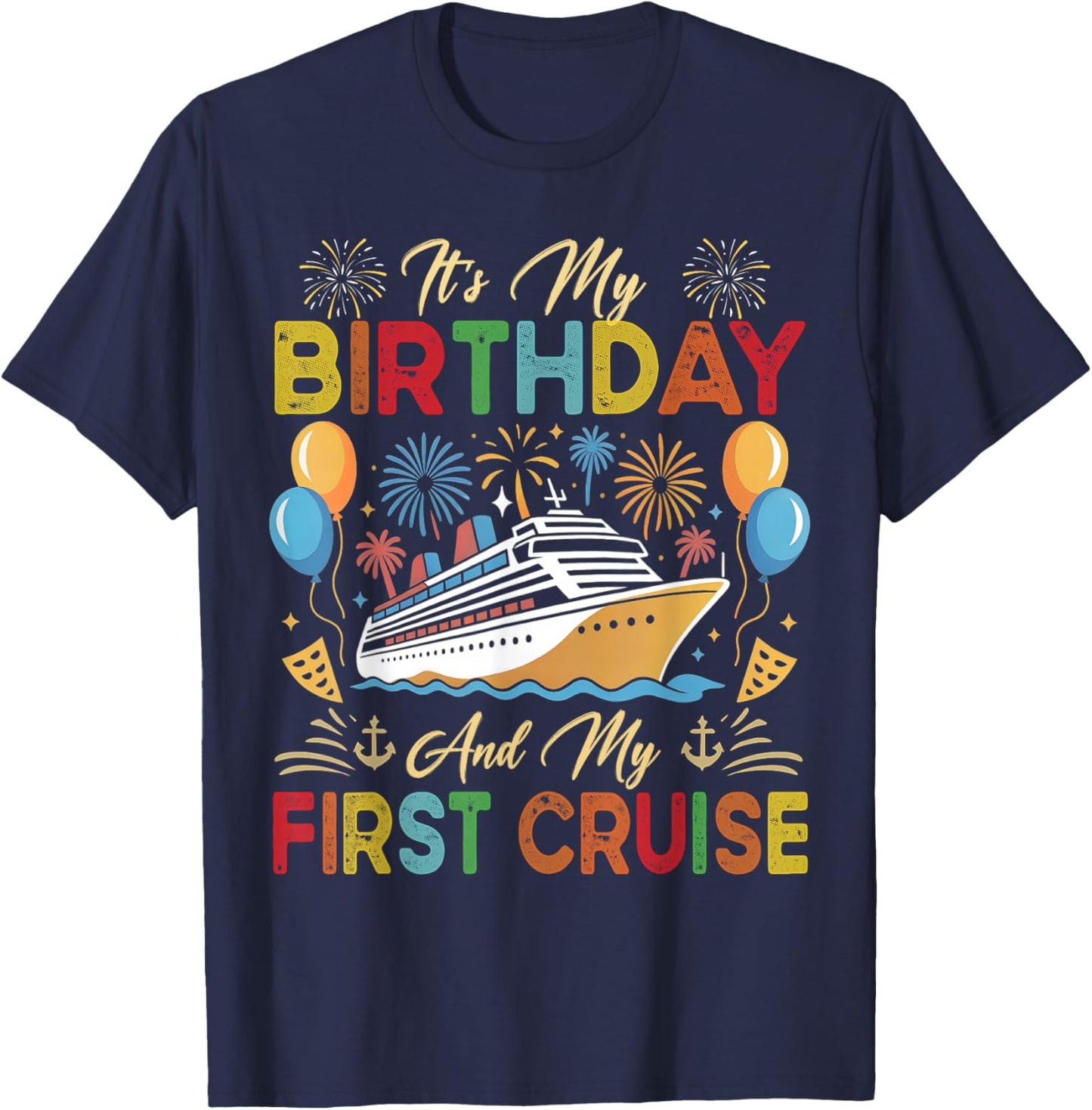 It's My Birthday and My First Cruise Birthday Celebration T-Shirt - T-Shirt | Navy