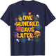 One Hundred Days Later 100th Day of School Students Teachers T-Shirt - T-Shirt | Navy