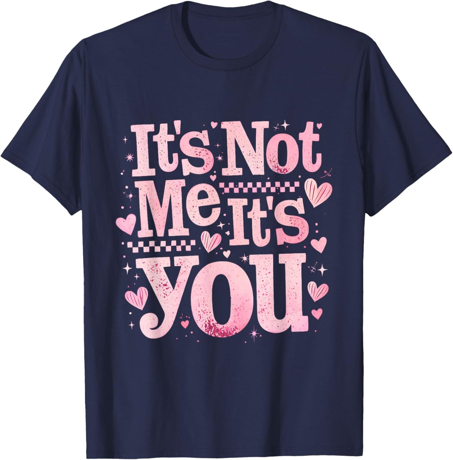 It’s Not Me It is You Pink Anti Valentine Funny Girl Gift T-Shirt - T-Shirt | Navy