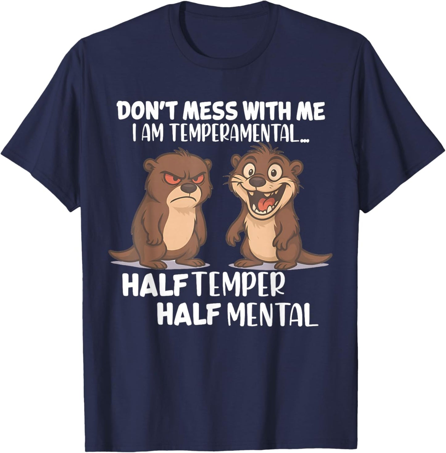 Don't Mess Me I Am Temperamental Half Temper Half Mental T-Shirt - T-Shirt | Navy