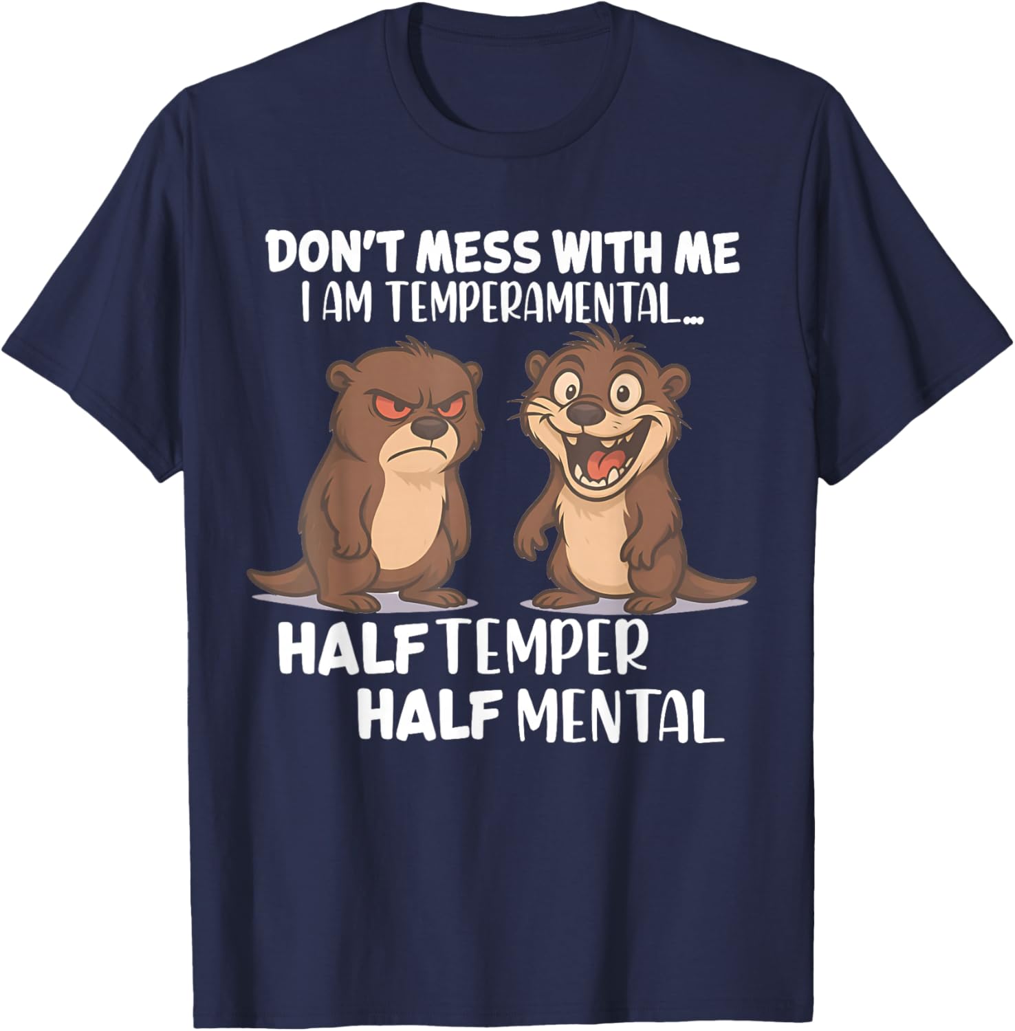Don't Mess Me I Am Temperamental Half Temper Half Mental T-Shirt - T-Shirt | Navy